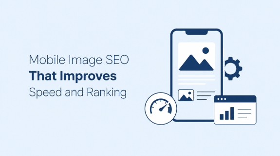 Mobile Image SEO That Improves Speed and Ranking Mobile Image SEO That Improves Speed and Ranking