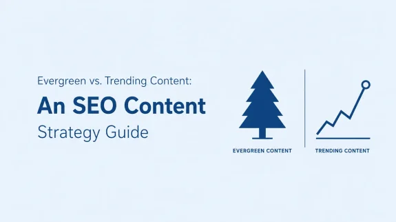 Evergreen vs. Trending Content An SEO Content Strategy Guide