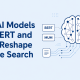 How AI Models Like BERT and MUM Reshape Google Search