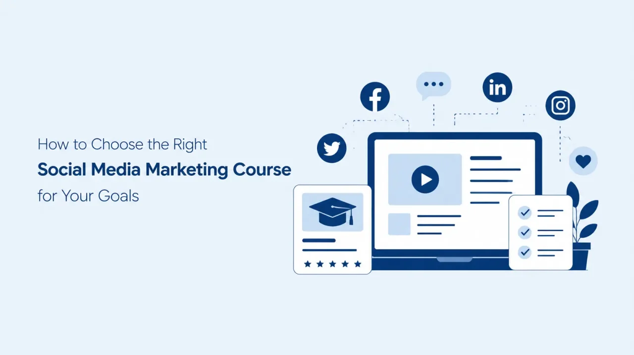 How-to-Choose-the-Right-Social-Media-Marketing-Course-for-Your-Goals