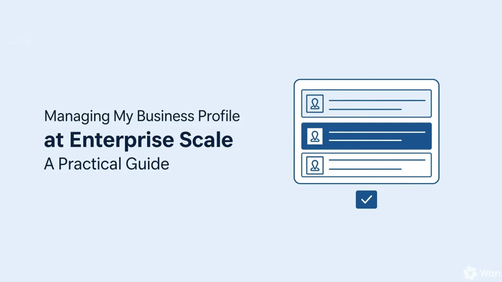 Managing My Business Profile at Enterprise Scale