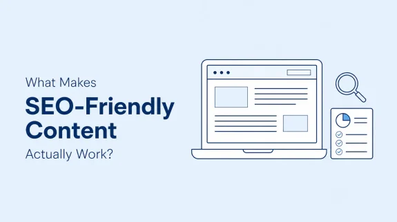 What Makes SEO-Friendly Content Actually Work