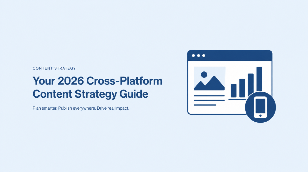 Your 2026 Cross-Platform Content Strategy Guide