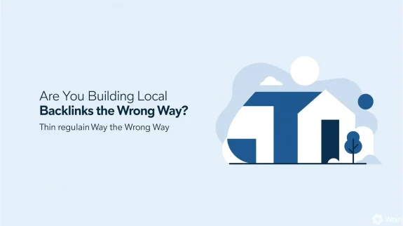 Are You Building Local Backlinks the Wrong Way Are You Building Local Backlinks the Wrong Way