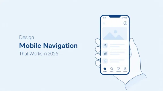 Design Mobile Navigation That Works in 2026 Design Mobile Navigation That Works in 2026