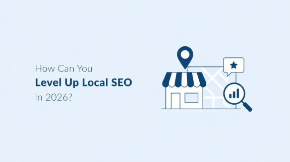 How Can You Level Up Local SEO in 2026 How Can You Level Up Local SEO in 2026