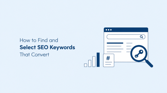 How to Find and Select SEO Keywords That Convert How to Find and Select SEO Keywords That Convert
