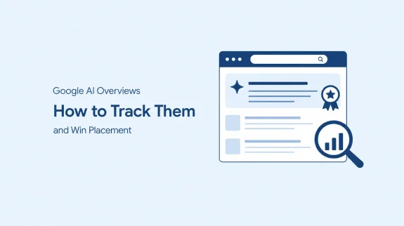 Google AI Overviews How to Track Them and Win Placement Google AI Overviews How to Track Them and Win Placement