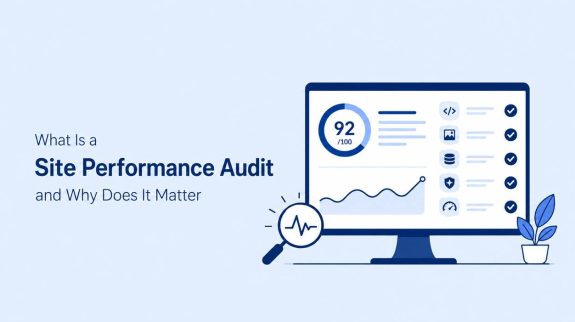 What Is a Site Performance Audit and Why Does It Matter
