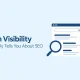 What the Search Visibility Metric Really Tells You About SEO What the Search Visibility Metric Really Tells You About SEO